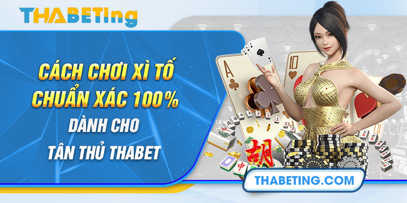 Cách Chơi Xì Tố Chuẩn Xác 100% Dành Cho Tân Thủ Thabet