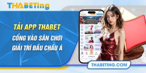 Tải App Thabet - Cổng Vào Sân Chơi Giải Trí Đầu Châu Á