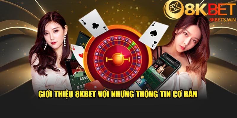 Giới thiệu 8kbet với những thông tin cơ bản